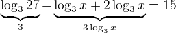 $\underbrace{\log_3{27}}_{3}+\underbrace{\log_3x+2\log_3{x}}_{3\log_3x}=15$