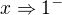 $x\Rightarrow 1^{-}$