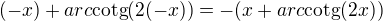 $ (-x)+arc\text{cotg}(2(-x))=-(x+arc\text{cotg}(2x))$