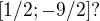 $[1/2 ; - 9/2] ?$