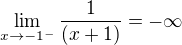 $\lim_{x\to-1^-} \frac{1}{(x+1)}=-\infty $