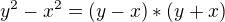 $y^{2}-x^{2} = (y-x) * (y+x)$