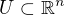 $U\subset \mathbb{R}^n$