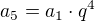 $a_5=a_1 \cdot q^4$