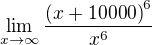 $\lim_{x\to\infty }\frac{\left(x+10000\right)^6}{x^6}$