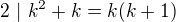 $2\ |\ k^2+k = k(k+1)$
