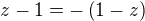 $z-1=-\left(1-z\right)$