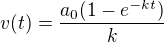 $v(t)=\frac{a_{0}(1-e^{-kt})}{k}$