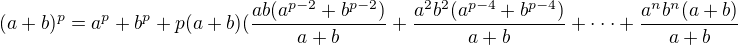 $(a+b)^p=a^p+b^p+p(a+b)(\frac{ab(a^{p-2}+b^{p-2})}{a+b}+\frac{a^2b^2(a^{p-4}+b^{p-4})}{a+b}+\cdot\cdot\cdot + \frac{a^nb^n(a+b)}{a+b}$