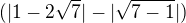 $(|1-2\sqrt{7}|-|\sqrt{7-1}|)$