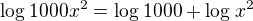 $\log_{}1000x^{2}=\log_{}1000 + \log_{}x^2$