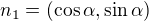 $n_1 = (\cos \alpha, \sin \alpha)$