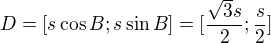 $D=[s\cos B;s\sin B]=[\frac{\sqrt3s}2;\frac s2]$