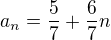 $a_n=\frac{5}{7}+\frac{6}{7}n$