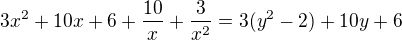 $3 x^2+10 x+6+\frac{10}{x}+\frac{3}{x^2}=3(y^2-2)+10y+6$
