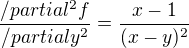 $ \frac{/partial^2f}{/partialy^2}=\frac{x-1}{(x-y)^2} $