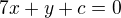 $7x+y+c=0$
