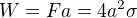 $W=Fa=4a^2\sigma$