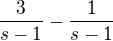 $\frac {3}{s-1}-\frac {1}{s-1} $