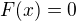 $F{\(x\)}=0$