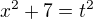 $x^2+7=t^2$
