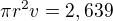 $\pi r^2v=2,639$