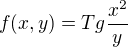 $f(x,y)=Tg\frac{x^2}{y}$