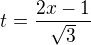 $t = \frac{2x - 1}{\sqrt 3} $