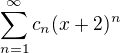 $\sum_{n=1}^{\infty }c_{n}(x+2)^{n}$