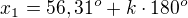 $x_{1}=56,31^{o}+k\cdot 180^{o}$
