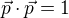 $\vec p \cdot \vec p =1$