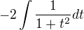 $-2\int\frac{1}{1+t^2}dt$