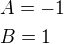 $A=-1\nlB=1$