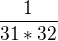 $\frac{1}{31*32}$
