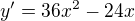 $y'=36x^2-24x$