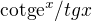 $\text{cotg}\mathrm{e}^{x}/tgx $
