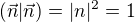 $(\vec{n}|\vec{n})=|n|^2=1$