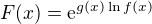 $F(x) = {\mathrm e}^{g(x)\ln f(x)}$