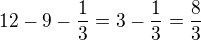 $12-9-\frac{1}{3}=3-\frac{1}{3}=\frac{8}{3}$