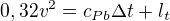 $0,32v^2=c_{Pb}\Delta t+l_t$