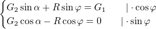 $\begin{cases}G_2\sin\alpha+R\sin\varphi =G_1\qquad|\cdot \cos \varphi \\G_2\cos \alpha -R\cos \varphi =0\qquad|\cdot \sin \varphi \end{cases} $