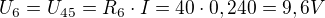 $U_{6}=U_{45}=R_{6}\cdot I=40\cdot 0,240=9,6V$