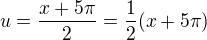 $u=\frac{x+5\pi}{2}=\frac{1}{2}(x+5\pi )$