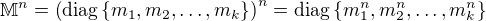 $\mathbb{M}^n = \left(\mathrm{diag}\{m_1,m_2,\dots,m_k\}\right)^n = \mathrm{diag}\{m_1^n,m_2^n,\dots,m_k^n\}$