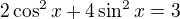 $2\cos ^{2}x+4\sin ^{2}x=3$