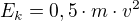 $E_{k}=0,5\cdot m\cdot v^{2}$