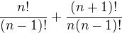 $\frac{n!}{(n-1)!} + \frac{(n+1)!}{n(n-1)!}$