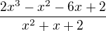 $\frac{2x^3-x^2-6x+2}{x^2+x+2}$