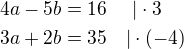$4a-5b=16 \ \ \ \ |\cdot 3 \nl 3a+2b=35\ \ \ |\cdot (-4)$