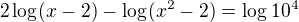 $2\log_{} (x-2)-\log_{}(x^{2}-2)=\log_{}10^{4}$